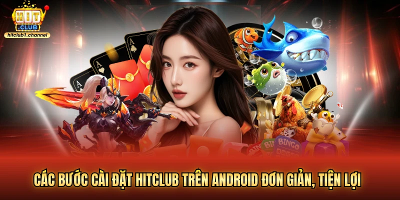 Các bước cài đặt hitclub trên Android đơn giản, tiện lợi
