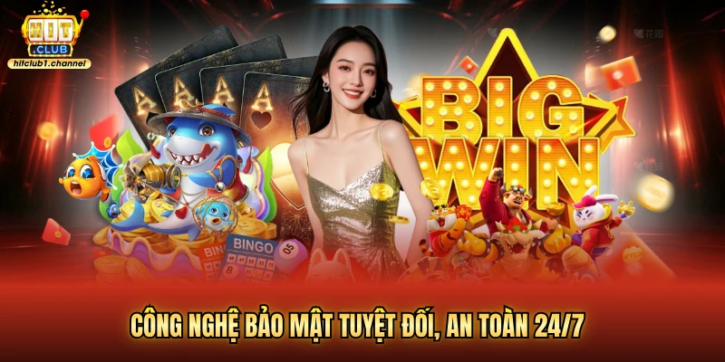 Công nghệ bảo mật tuyệt đối, an toàn 24/7