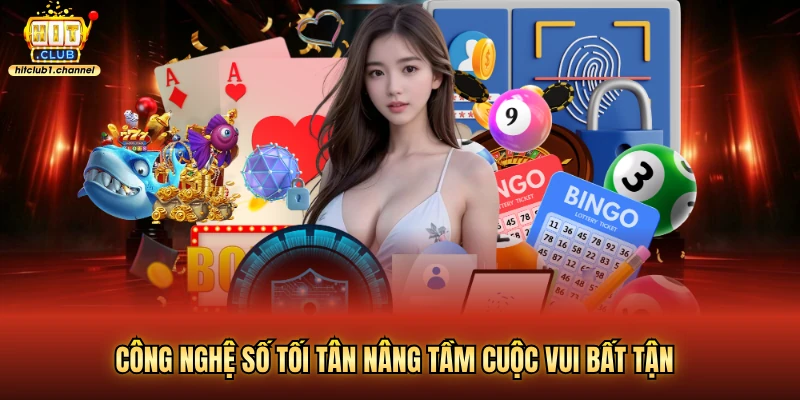 Công nghệ số tối tân nâng tầm cuộc vui bất tận