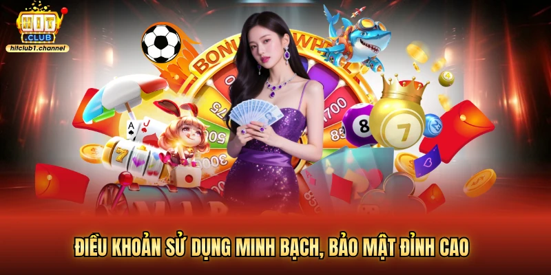 Điều khoản sử dụng minh bạch, bảo mật đỉnh cao