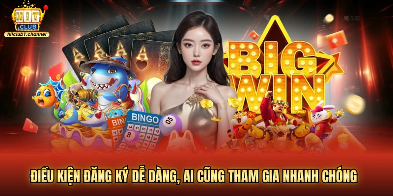 Điều kiện đăng ký dễ dàng, ai cũng tham gia nhanh chóng