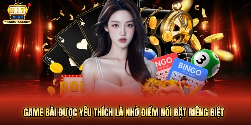 Game bài được yêu thích là nhờ điểm nổi bật riêng biệt