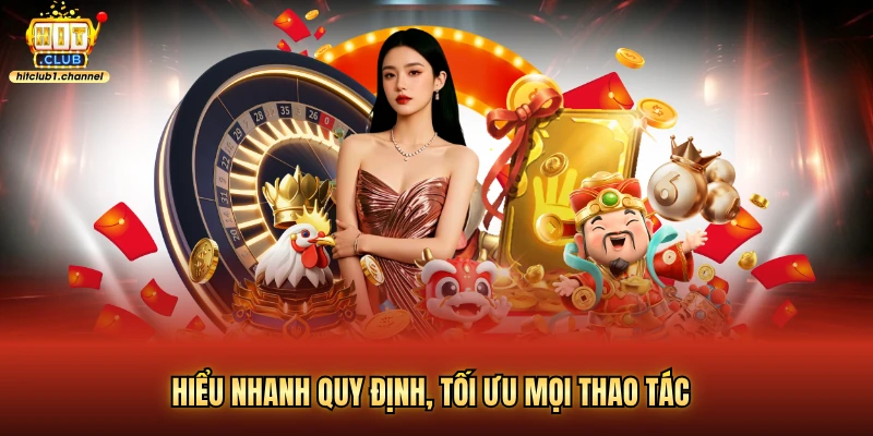 Hiểu nhanh quy định, tối ưu mọi thao tác