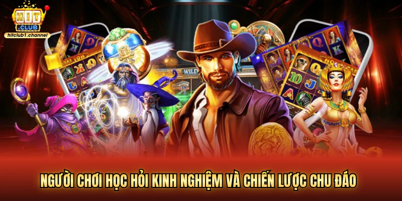 Người chơi học hỏi kinh nghiệm và chiến lược chu đáo