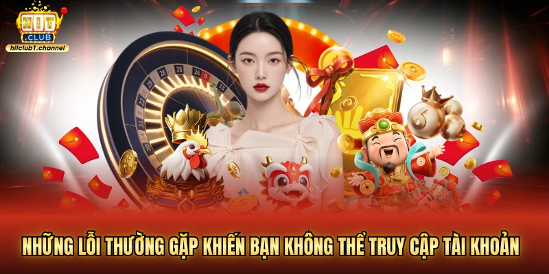Những lỗi thường gặp khiến bạn không thể truy cập tài khoản