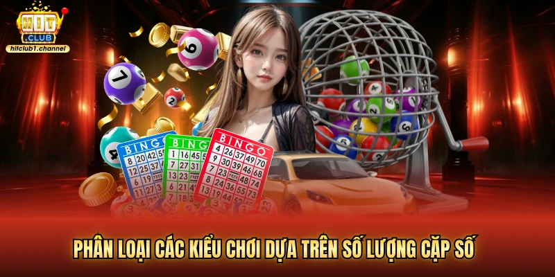 Phân loại các kiểu chơi dựa trên số lượng cặp số