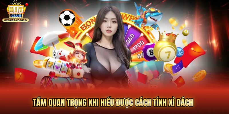 Tầm quan trọng khi hiểu được cách tính xì dách