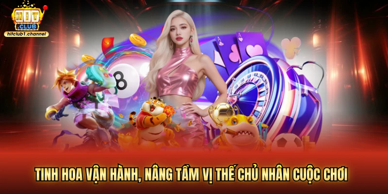 Tinh hoa vận hành, nâng tầm vị thế chủ nhân cuộc chơi