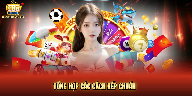 Tổng hợp các cách xếp chuẩn