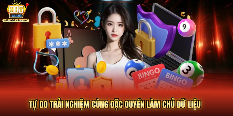 Tự do trải nghiệm cùng đặc quyền làm chủ dữ liệu