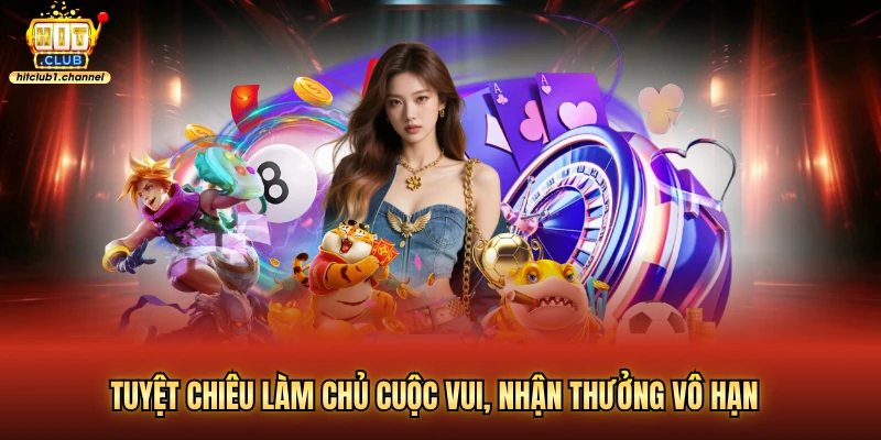 Tuyệt chiêu làm chủ cuộc vui, nhận thưởng vô hạn