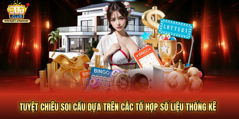 Tuyệt chiêu soi cầu dựa trên các tổ hợp số liệu thống kê